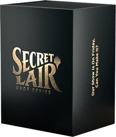 Secret Lair Superdrop: OUR SHOW IS ON FRIDAY, CAN YOU MAKE IT? - Non-Foil Edition
